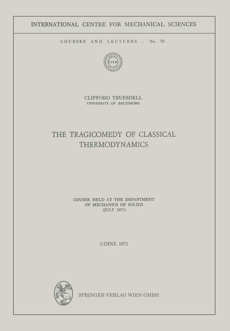Tragicomedy of Classical Thermodynamics: Course Held at the Department of Mechanics of Solids (July 
