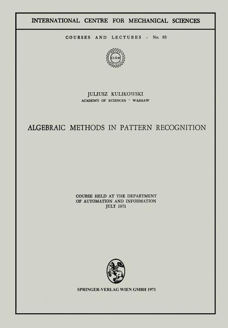Algebraic Methods in Pattern Recognition: Course Held at the Department of Automation and Informatio