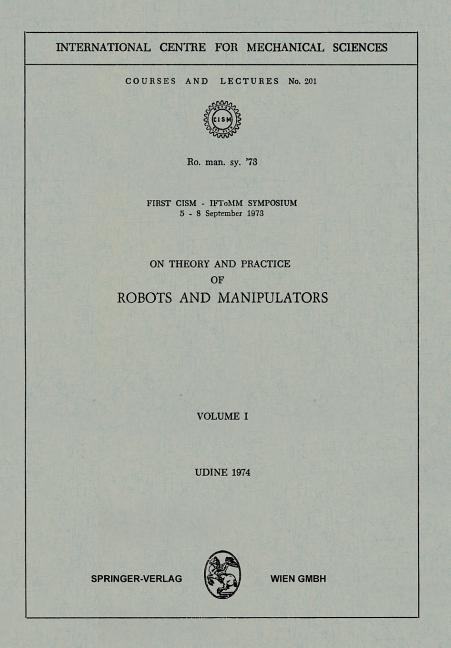 On Theory and Practice of Robots and Manipulators: Volume I (1974)