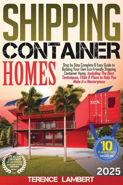 Shipping Container Homes: Step by Step Complete & Easy Guide to Building Your Own Eco-Friendly Shipp