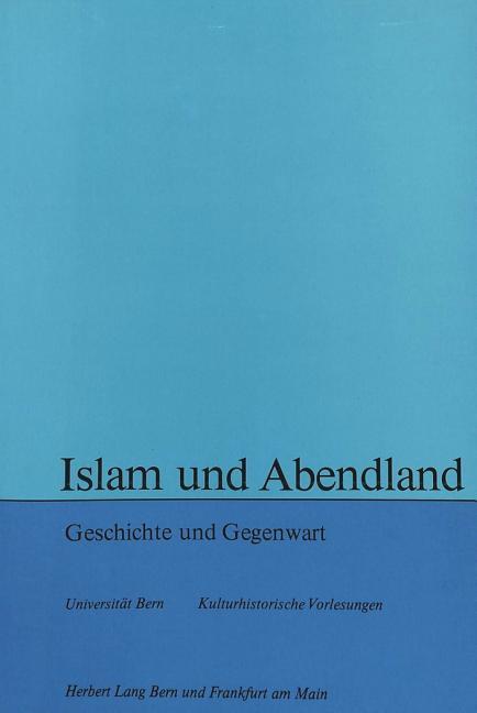 Islam Und Abendland: Geschichte Und Gegenwart