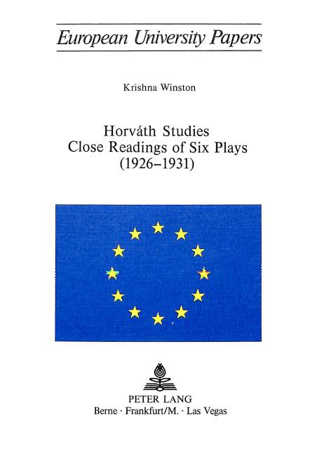 Horvath Studies- Close Readings of Six Plays (1926-1931): Close Readings of Six Plays (1926-1931)