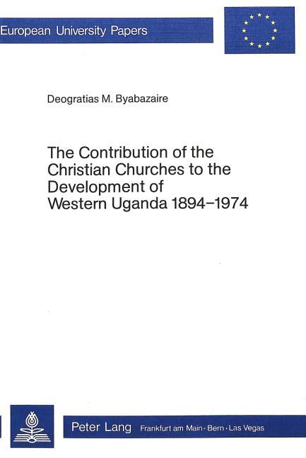 Contribution of the Christian Churches to the Development of Western Uganda 1894-1974
