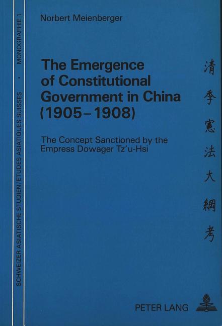 Emergence of Constitutional Government in China (1905-1908): The Concept Sanctioned by the Empress D