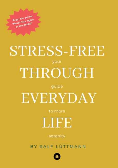 Stress-free through everyday life: Your guide to more serenity