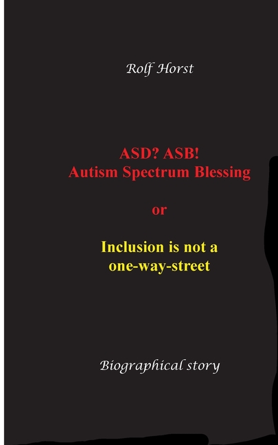 ASD? ASB! Autism Spectrum Blessing: Inclusion, Rinzai Zen, Diagnosis, Therapy, Addiction, Neurotypic