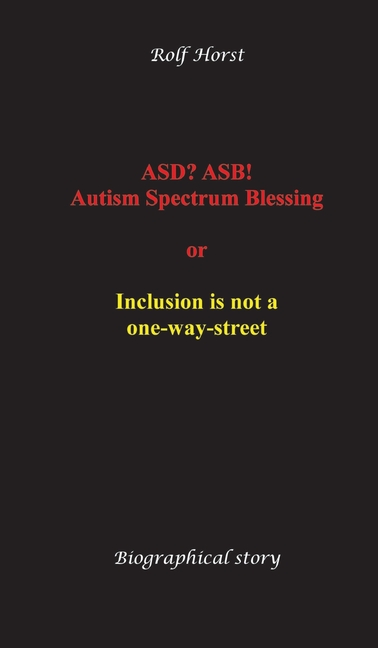 ASD? ASB! Autism Spectrum Blessing: Inclusion, Rinzai Zen, Diagnosis, Therapy, Addiction, Neurotypic