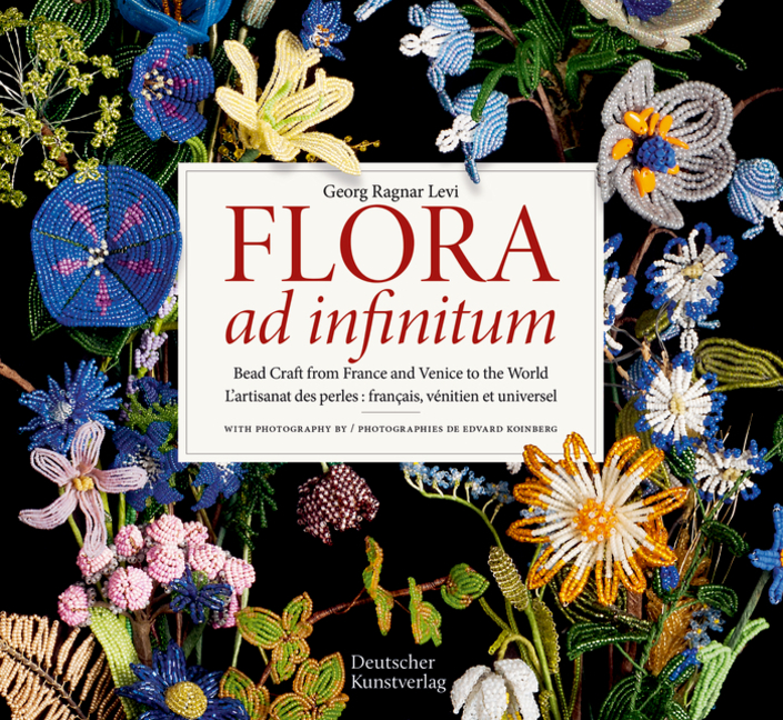 Flora Ad Infinitum: Bead Craft from France and Venice to the World l'Artisanat Des Perles: Francais,