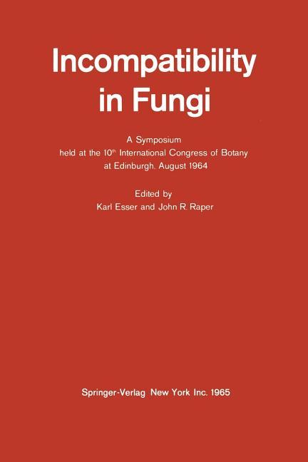 Incompatibility in Fungi: A Symposium Held at the 10th International Congress of Botany at Edinburgh