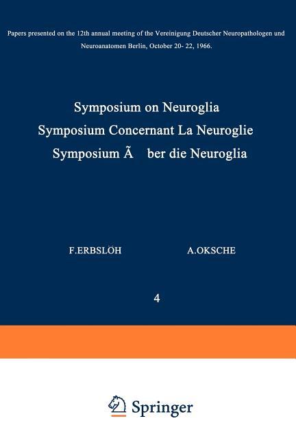 Symposium on Neuroglia / Symposium Concernant La Neuroglie / Symposium Über Die Neuroglia: Papers Pr