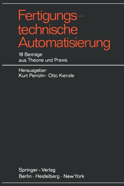 Fertigungstechnische Automatisierung: 18 Beiträge Aus Theorie Und PRAXIS (Softcover Reprint of the O