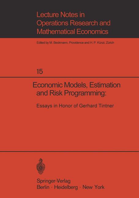Economic Models, Estimation and Risk Programming: Essays in Honor of Gerhard Tintner: Essays in Hono