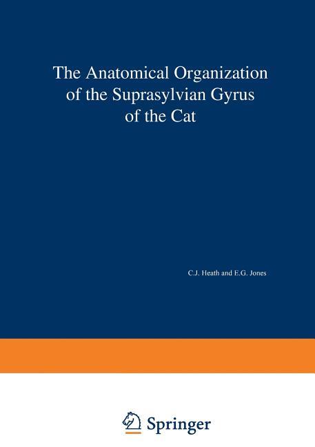 Anatomical Organization of the Suprasylvian Gyrus of the Cat (Softcover Reprint of the Original 1st 