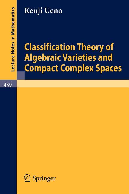 Classification Theory of Algebraic Varieties and Compact Complex Spaces (1975)