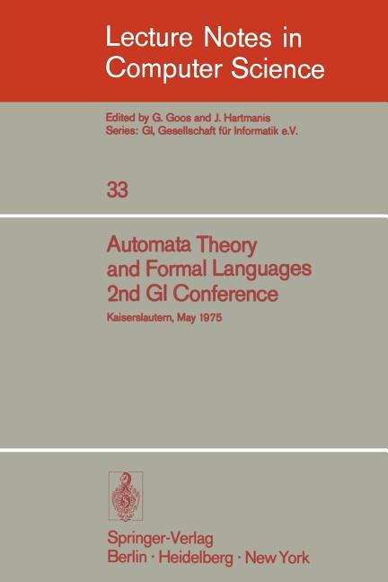 Automata Theory and Formal Languages: 2nd GI Conference, Kaiserslautern, May 20-23, 1975 (1975)