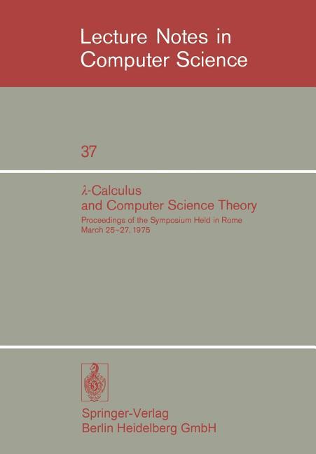 λ-Calculus and Computer Science Theory: Proceedings of the Symposium Held in Rome March 25-27, 1975.