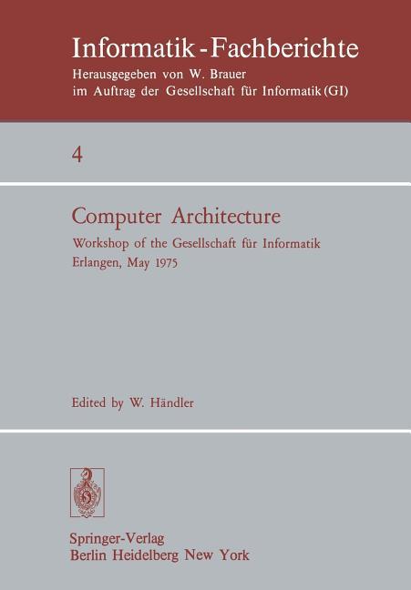 Computer Architecture: Workshop of the Gesellschaft Für Informatik Erlangen, May 22-23, 1975