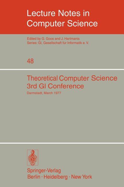Theoretical Computer Science: 3rd GI Conference Darmstadt, March 28-30, 1977 (1977)