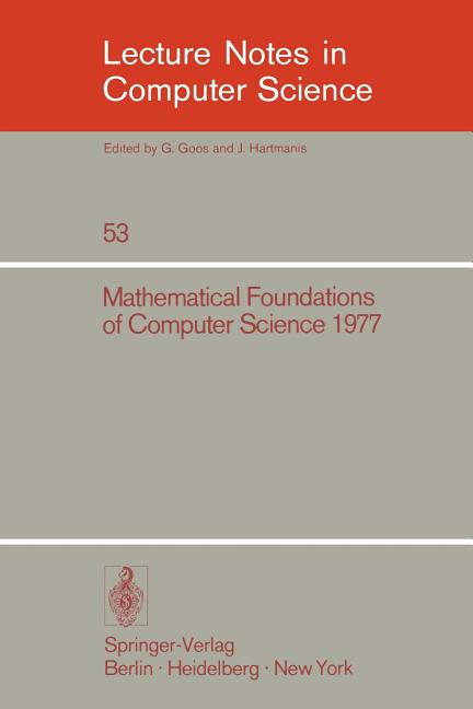 Mathematical Foundations of Computer Science 1977: 6th Symposium, Tatranska Lomnica September 5-9, 1