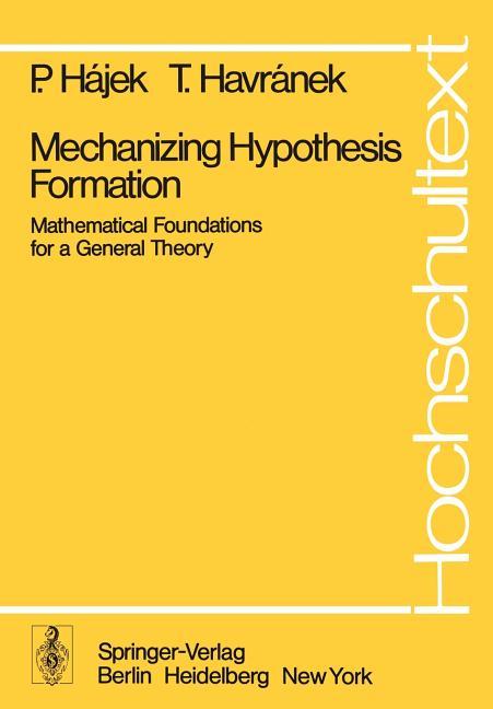 Mechanizing Hypothesis Formation: Mathematical Foundations for a General Theory (Softcover Reprint o