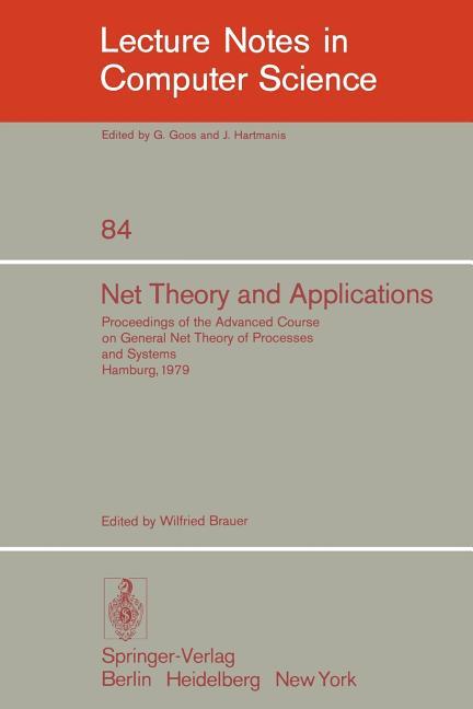 Net Theory and Applications: Proceedings of the Advanced Course on General Net Theory of Processes a