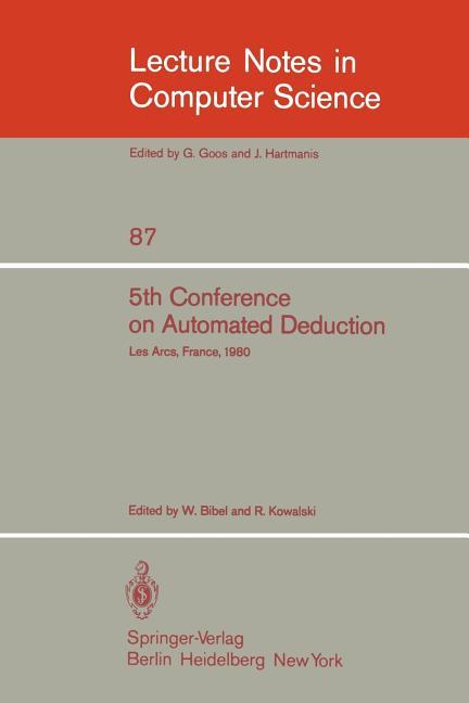 5th Conference on Automated Deduction: Les Arcs, France, July 8-11, 1980 (1980)