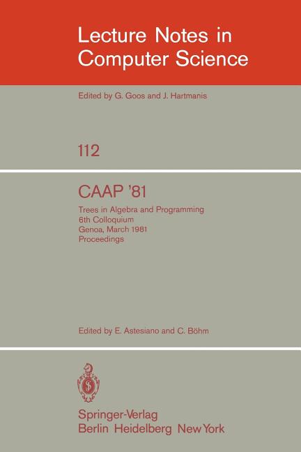 Caap '81: Trees in Algebra and Programming /6th Colloquium, Genoa, March 5-7, 1981. Proceedings (198