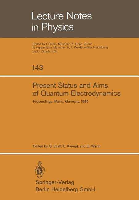Present Status and Aims of Quantum Electrodynamics: Proceedings of the Symposion Held at Mainz Unive