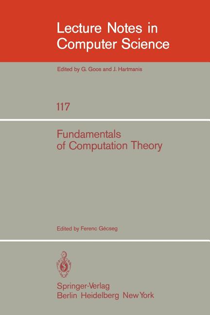 Fundamentals of Computation Theory: Proceedings of the 1981 International Fct-Conference, Szeged, Hu