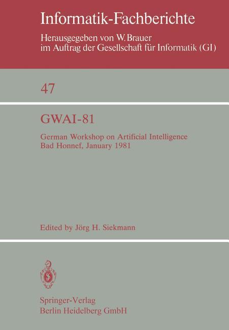 Gwai-81: German Workshop on Artificial Intelligence Bad Honnef, January 26-31, 1981