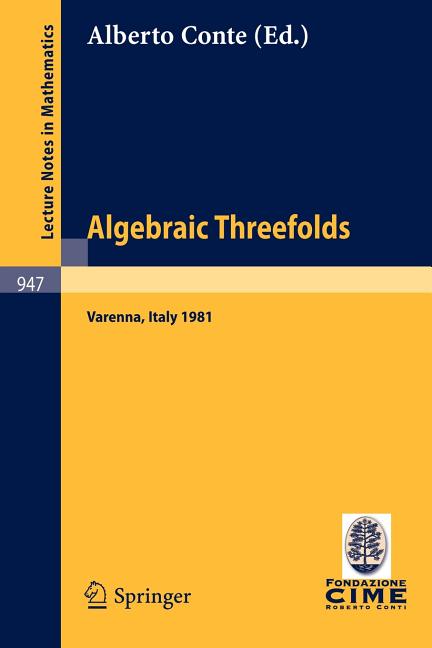 Algebraic Threefolds: Proceedings of the 2nd 1981 Session of the Centro Internazionale Matematico Es