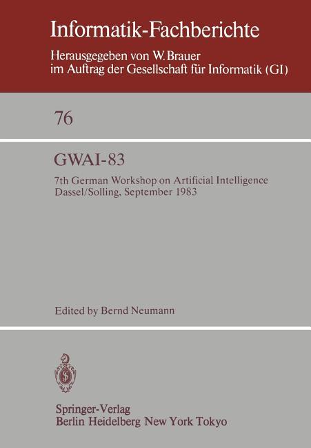 Gwai-83: 7th German Workshop on Artificial Intelligence Dassel/Solling, September 19-23, 1983 (Softc