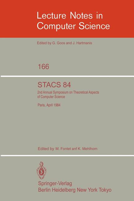 Stacs 84: Symposium of Theoretical Aspects of Computer Science Paris, April 11-13, 1984 (1984)