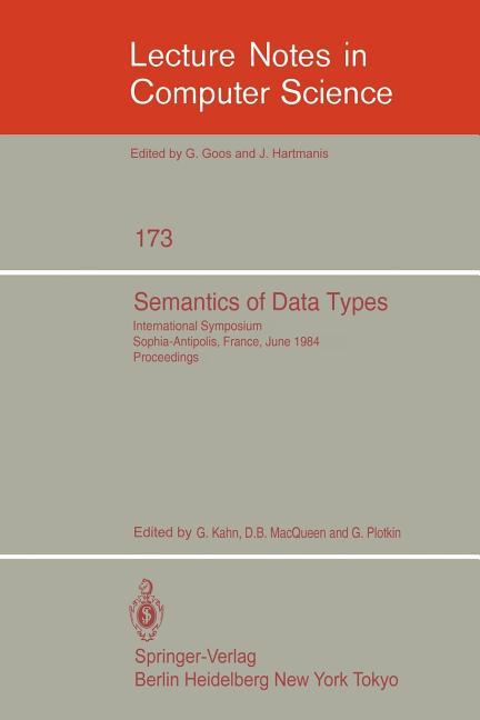 Semantics of Data Types: International Symposium Sophia-Antipolis, France, June 27-29, 1984. Proceed