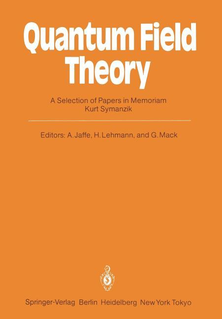 Quantum Field Theory: A Selection of Papers in Memoriam Kurt Symanzik (Softcover Reprint of the Orig