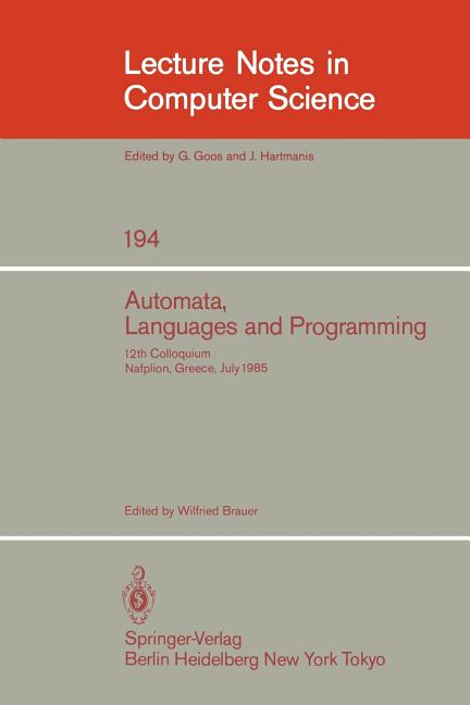 Automata, Languages and Programming: 12th Colloquium, Nafplion, Greece, July 15-19, 1985. Proceeding