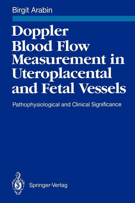 Doppler Blood Flow Measurement in Uteroplacental and Fetal Vessels: Pathophysiological and Clinical 