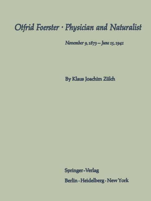 Otfrid Foerster - Physician and Naturalist: November 9, 1873 - June 15, 1941 (1969)