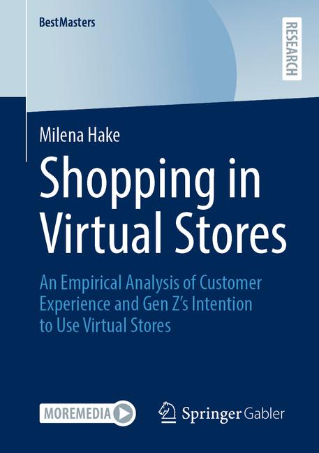 Shopping in Virtual Stores: An Empirical Analysis of Customer Experience and Gen Z's Intention to Us
