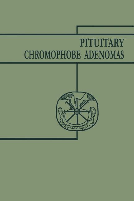 Pituitary Chromophobe Adenomas: Neurology Metabolism Therapy (Softcover Reprint of the Original 1st 