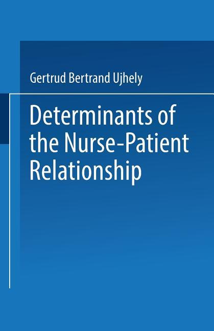 Determinants of the Nurse-Patient Relationship (Softcover Reprint of the Original 1st 1968)