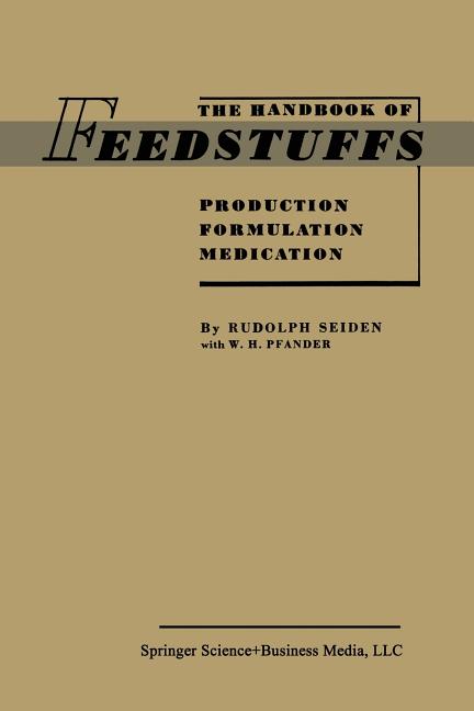 Handbook of Feedstuffs: Production Formulation Medication (Softcover Reprint of the Original 1st 195