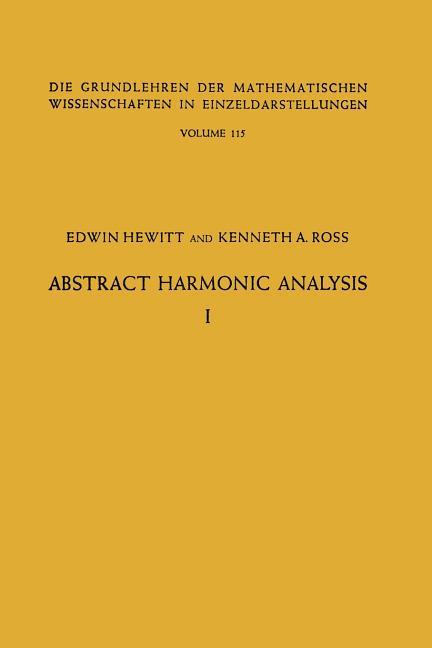 Abstract Harmonic Analysis: Volume I, Structure of Topological Groups Integration Theory Group Repre