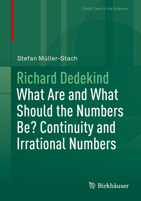 Richard Dedekind: What Are and What Should the Numbers Be? Continuity and Irrational Numbers (2024)