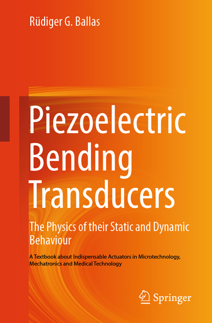 Piezoelectric Bending Transducers: The Physics of Their Static and Dynamic Behaviour a Textbook abou