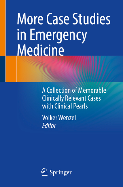 More Case Studies in Emergency Medicine: A Collection of Memorable Clinically Relevant Cases with Cl