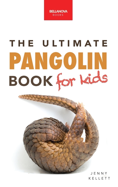 Pangolins The Ultimate Book for Kids: 100+ Amazing Pangolin Facts, Photos, Quiz & More