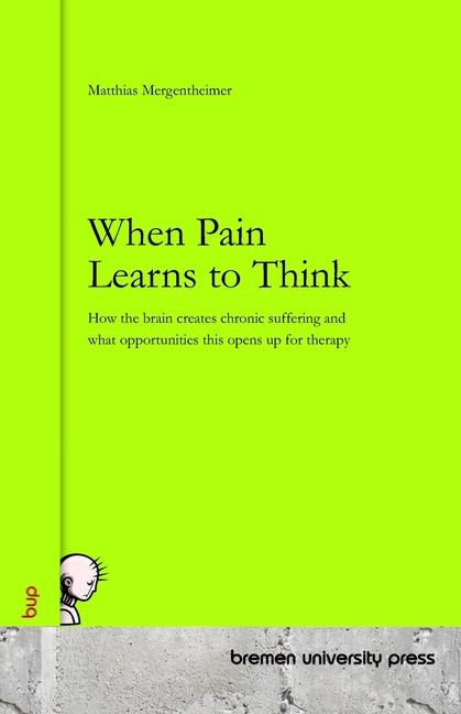 When Pain Learns to Think: How the brain creates chronic suffering and what opportunities this opens