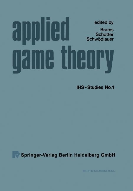 Applied Game Theory: Proceedings of a Conference at the Institute for Advanced Studies, Vienna, June