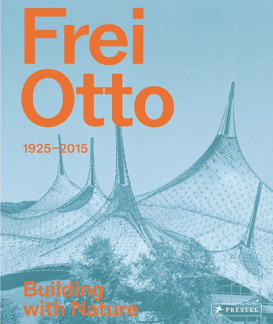 Frei Otto: Building with Nature